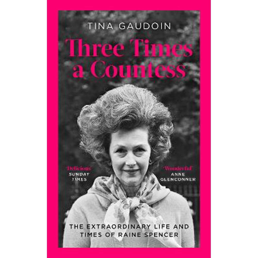 Three Times a Countess: The Extraordinary Life and Times of Raine Spencer (Paperback) - Tina Gaudoin